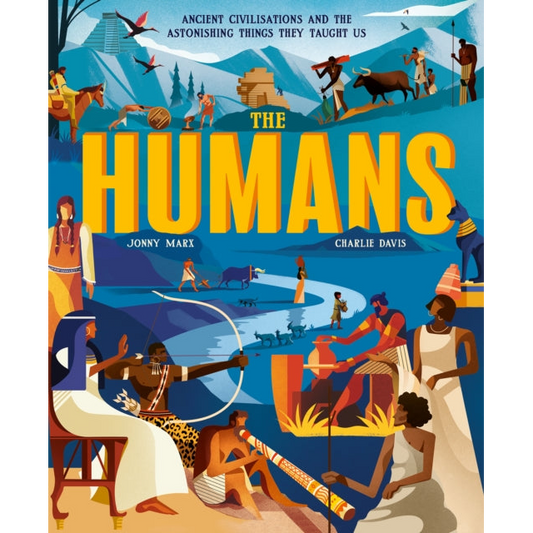 The Humans : Ancient civilisations and the astonishing things they taught us