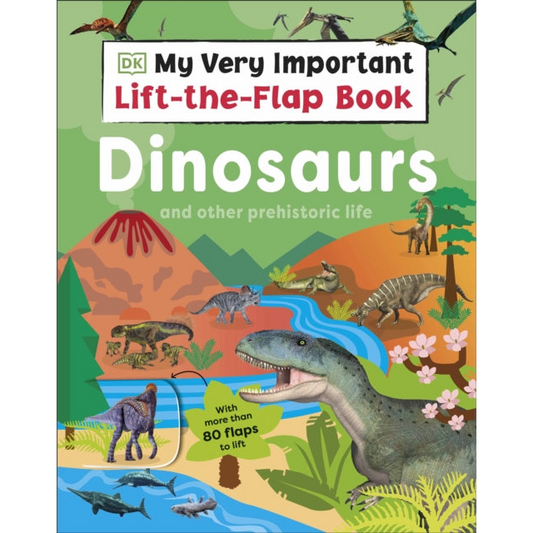 My Very Important Lift-the-Flap Book: Dinosaurs and Other Prehistoric Life : With More Than 80 Flaps to Lift