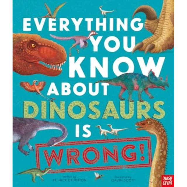 Everything You Know About Dinosaurs is Wrong!