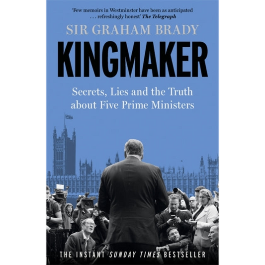 Kingmaker : Secrets, Lies, and the Truth about Five Prime Ministers