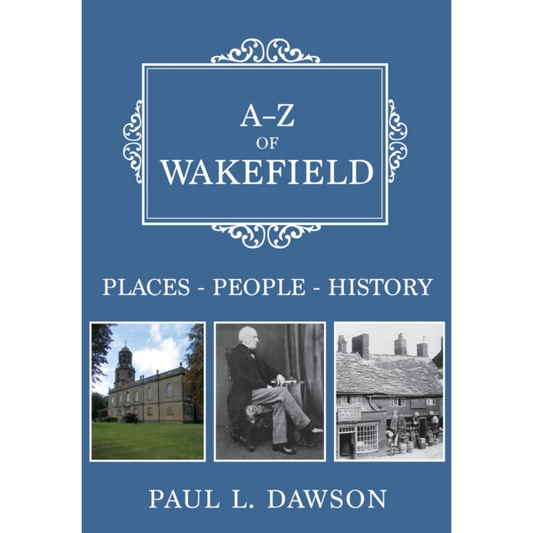 A-Z of Wakefield : Places-People-History