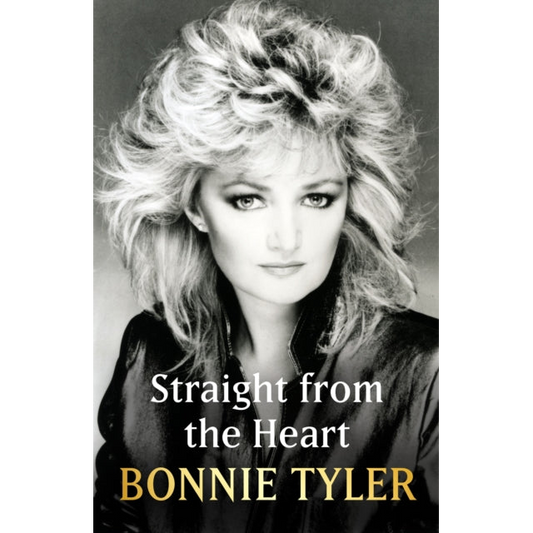 Straight from the Heart : BONNIE TYLER'S LONG-AWAITED AUTOBIOGRAPHY