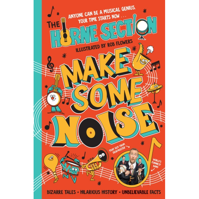Make Some Noise : The mind-blowing guide to all things music by the world’s funniest band