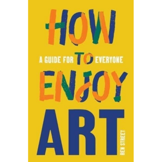 How to Enjoy Art : A Guide for Everyone