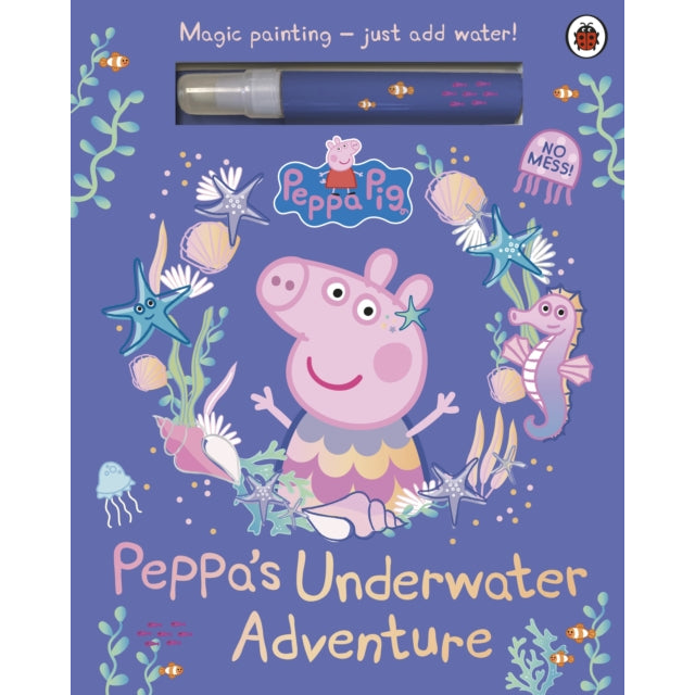 Peppa Pig: Peppa’s Underwater Adventure : A Magic Painting Book