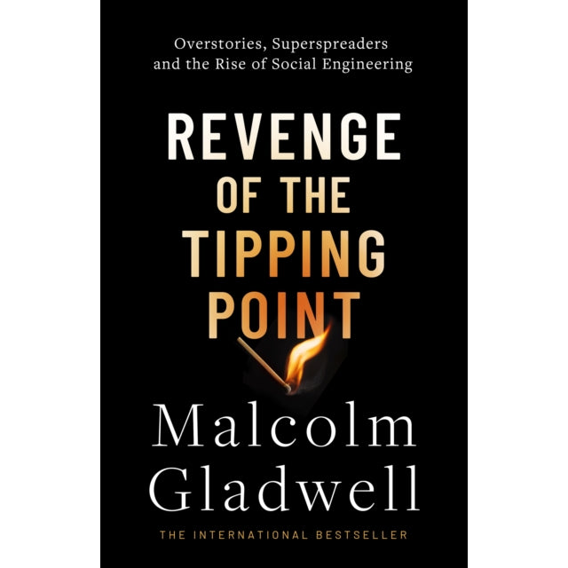 Revenge of the Tipping Point : Overstories, Superspreaders and the Rise of Social Engineering
