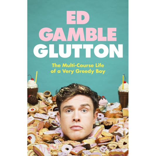 Glutton : The Multi-Course Life of a Very Greedy Boy