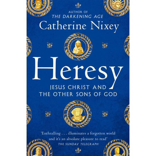 Heresy : Jesus Christ and the Other Sons of God