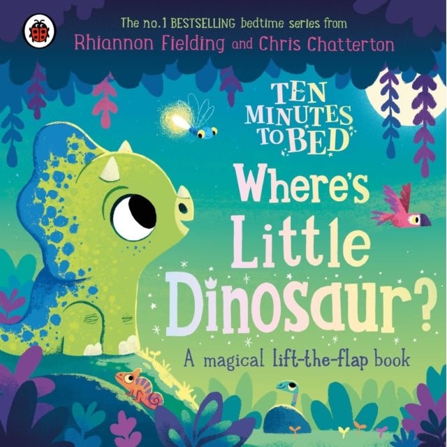 Ten Minutes to Bed: Where's Little Dinosaur? : A magical lift-the-flap book