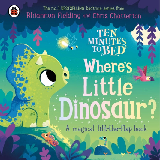 Ten Minutes to Bed: Where's Little Dinosaur? : A magical lift-the-flap book