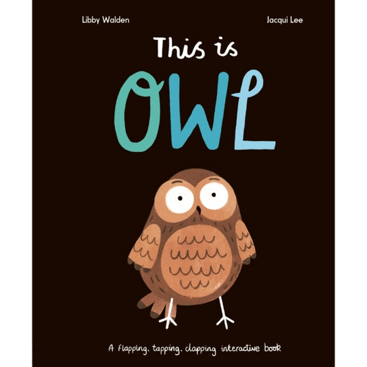 This Is Owl : A Flapping, Tapping, Clapping Interactive Book