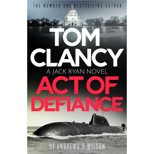 Tom Clancy Act of Defiance : The unmissable gasp-a-page Jack Ryan thriller