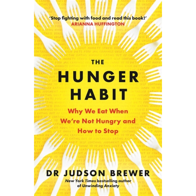 The Hunger Habit : Why We Eat When We're Not Hungry and How to Stop