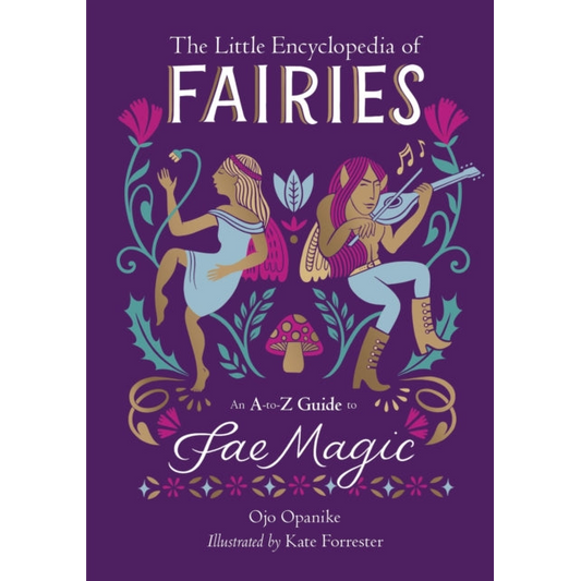 The Little Encyclopedia of Fairies : An A-to-Z Guide to Fae Magic