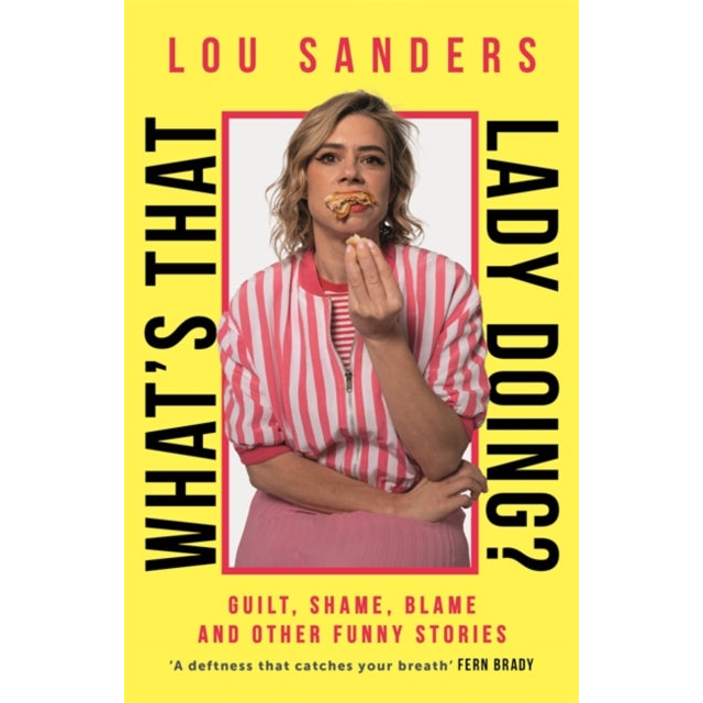 What's That Lady Doing? : Guilt, Shame, Blame and Other Funny Stories