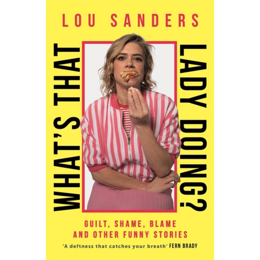 What's That Lady Doing? : Guilt, Shame, Blame and Other Funny Stories