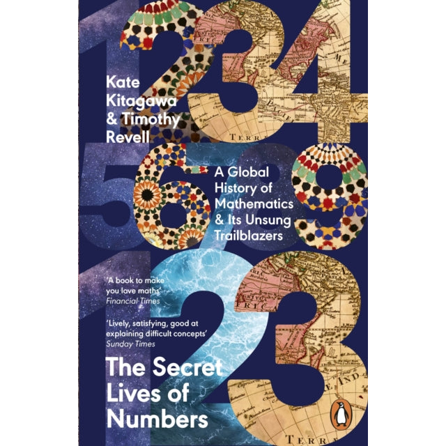 The Secret Lives of Numbers : A Global History of Mathematics & Its Unsung Trailblazers