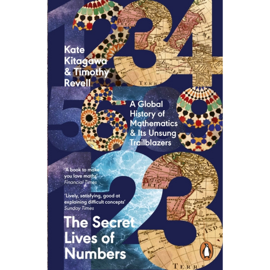 The Secret Lives of Numbers : A Global History of Mathematics & Its Unsung Trailblazers