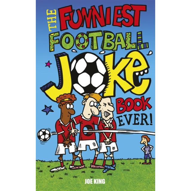 The Funniest Football Joke Book Ever! : Updated with hilarious new jokes for Euro 2024