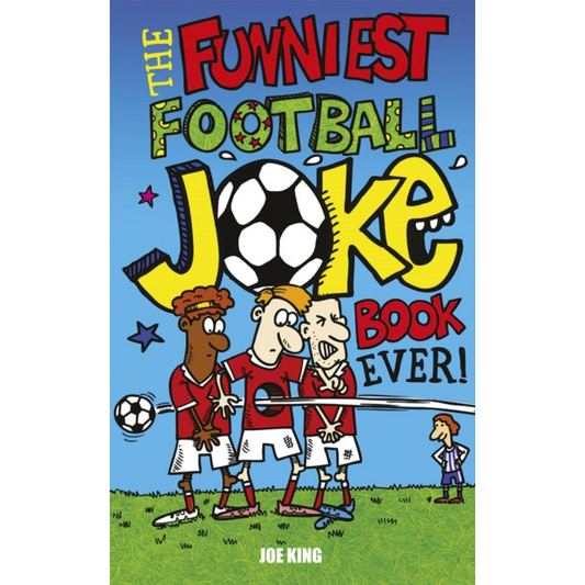The Funniest Football Joke Book Ever! : Updated with hilarious new jokes for Euro 2024