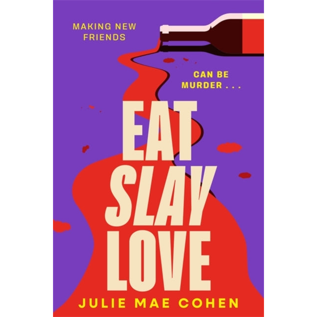 Eat Slay Love : The hilarious new 2024 revenge thriller from the author of BAD MEN