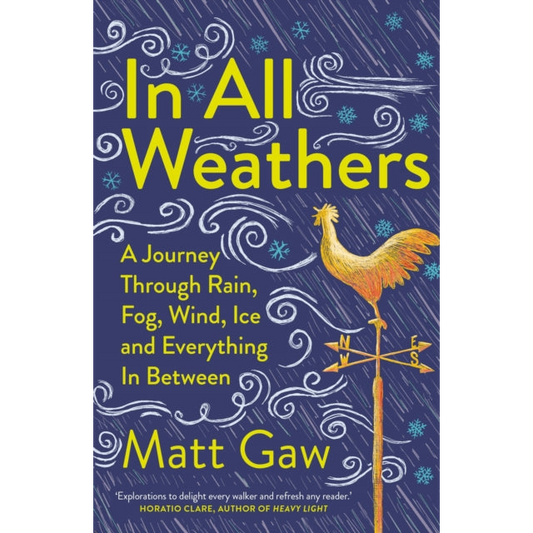 In All Weathers : A Journey Through Rain, Fog, Wind, Ice and Everything In Between