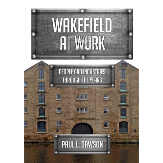 Wakefield at Work : People and Industries Through the Years