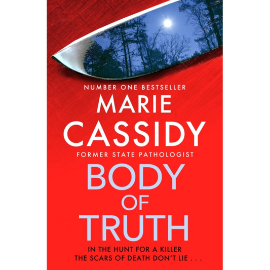 Body of Truth : The unmissable debut crime thriller from Ireland's former state pathologist & bestselling author of Beyond the Tape