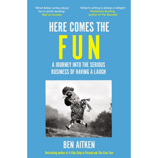 Here Comes the Fun : A Journey Into the Serious Business of Having a Laugh