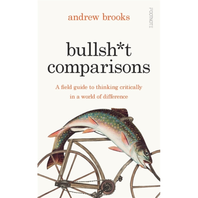 Bullsh*t Comparisons : A field guide to thinking critically in a world of difference