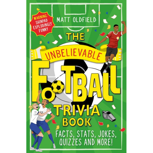 The Unbelievable Football Trivia Book : Facts, Stats, Jokes, Quizzes and More