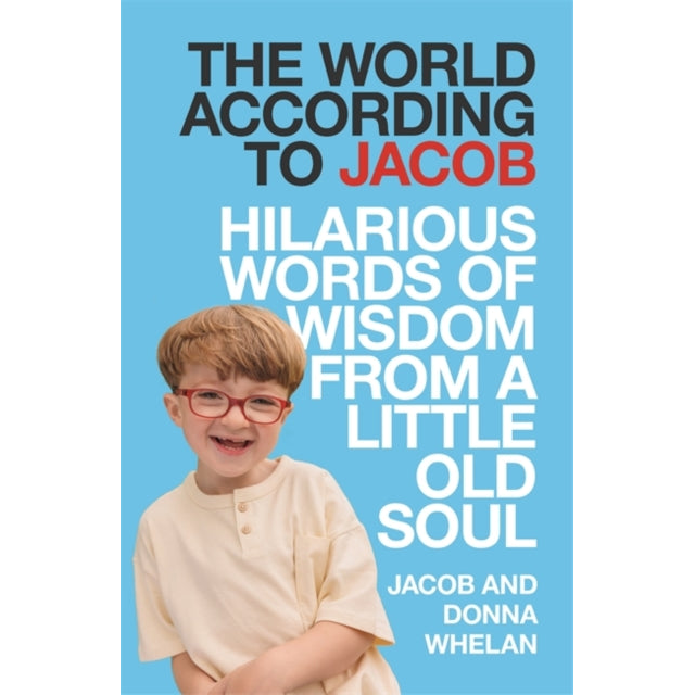 The World According to Jacob : Hilarious Words of Wisdom from a Little Old Soul