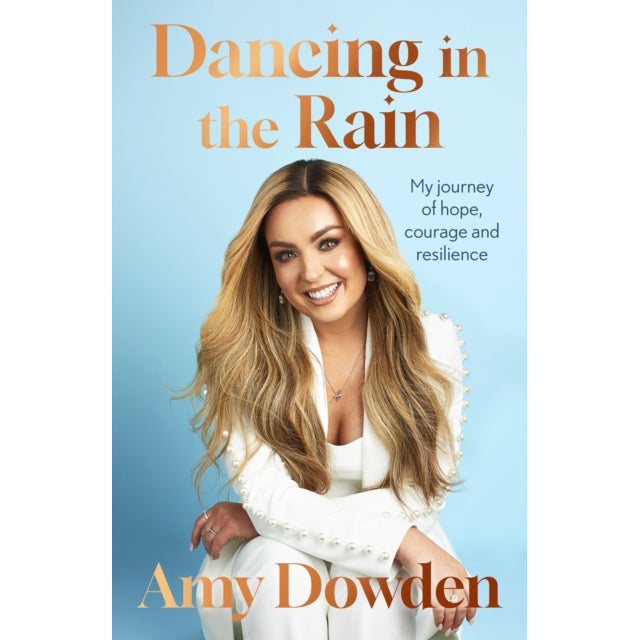 Dancing in the Rain : My story of hope, courage and resilience