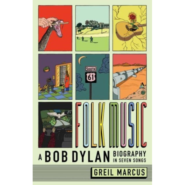 Folk Music : A Bob Dylan Biography in Seven Songs