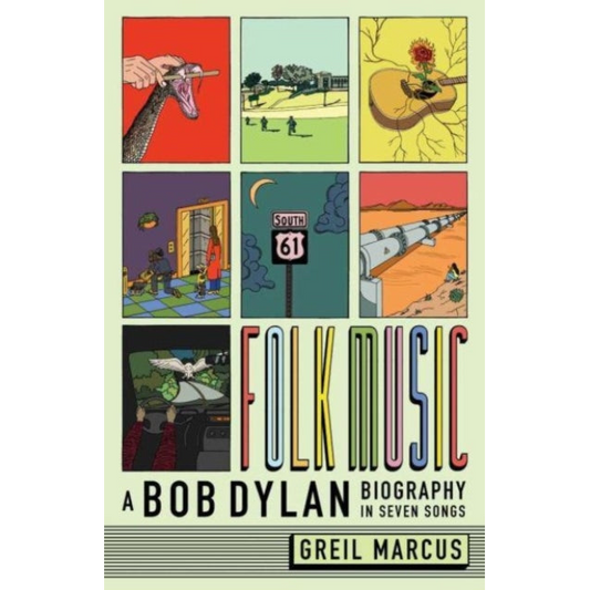 Folk Music : A Bob Dylan Biography in Seven Songs
