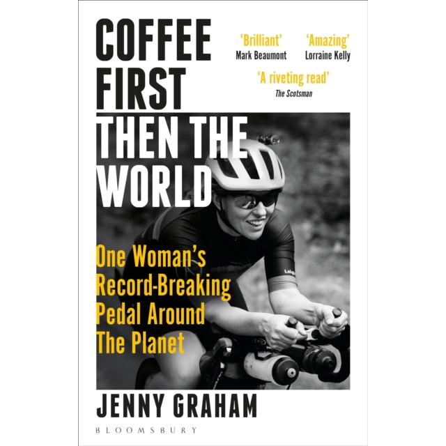 Coffee First, Then the World : One Woman's Record-Breaking Pedal Around the Planet