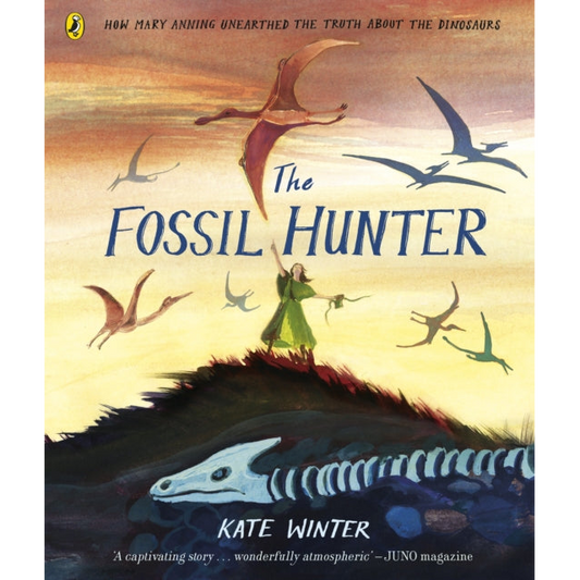The Fossil Hunter : How Mary Anning unearthed the truth about the dinosaurs